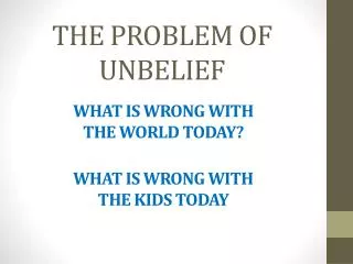 THE PROBLEM OF UNBELIEF
