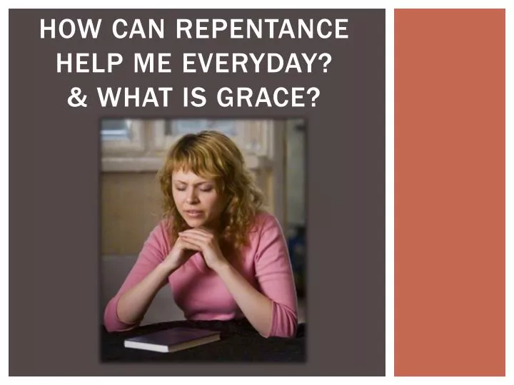 how can repentance help me e veryday what is grace