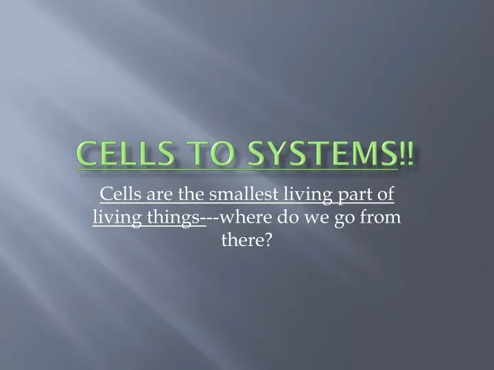 cells to systems