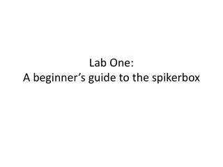 Lab One: A beginner’s guide to the spikerbox