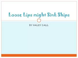 Loose Lips might Sink Ships