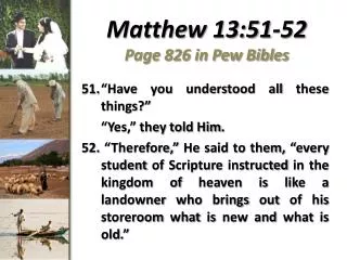 Matthew 13:51-52 Page 826 in Pew Bibles