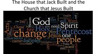 The House that Jack Built and the Church that Jesus Built