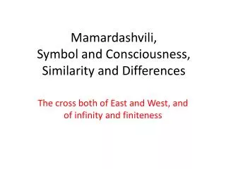 Mamardashvili , Symbol and Consciousness, Similarity and Differences