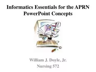 Informatics Essentials for the APRN PowerPoint Concepts