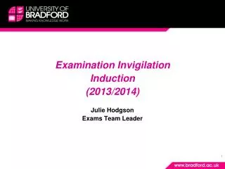 Examination Invigilation I nduction (2013/2014) Julie Hodgson Exams Team Leader