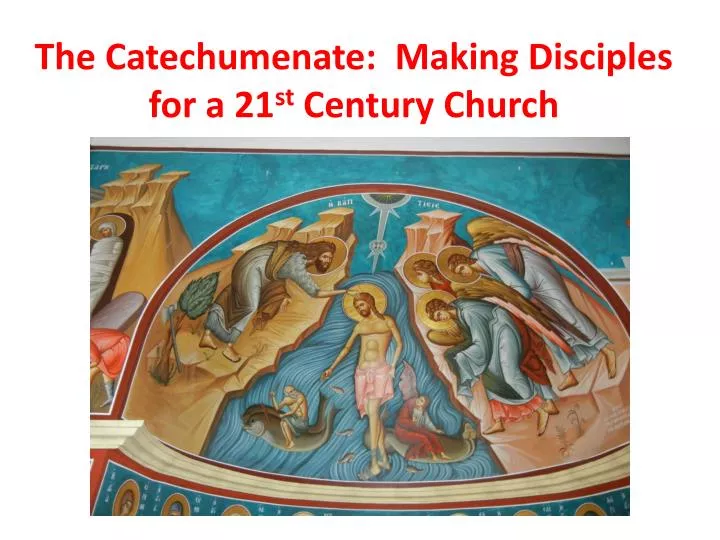 the catechumenate making disciples for a 21 st century church