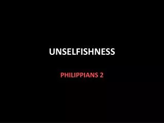 UNSELFISHNESS