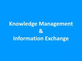 Knowledge Management &amp; Information Exchange