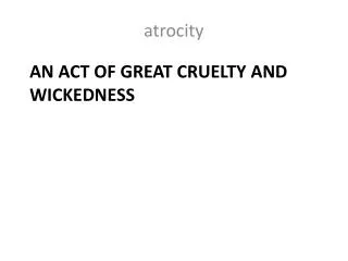 an act of great cruelty and wickedness