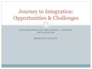 Journey to Integration: Opportunities &amp; Challenges