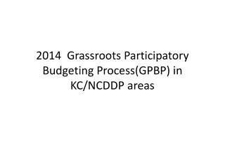 2014 Grassroots Participatory Budgeting Process(GPBP) in KC/NCDDP areas