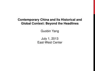 Contemporary China and Its Historical and Global Context: Beyond the Headlines Guobin Yang