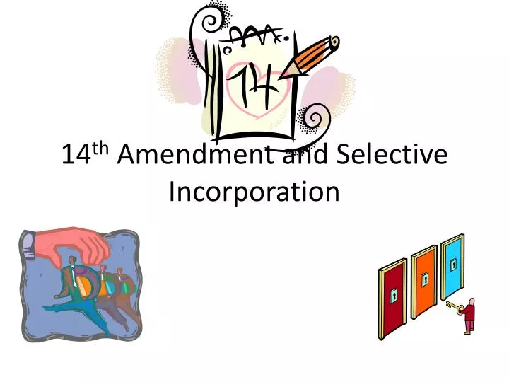 14 th amendment and selective incorporation