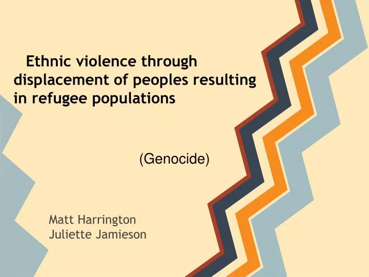 ethnic violence through displacement of peoples resulting in refugee populations