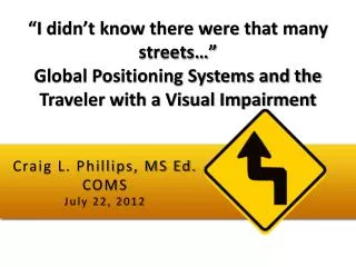 Craig L. Phillips, MS Ed. COMS July 22, 2012