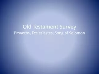 Old Testament Survey Proverbs, Ecclesiastes, Song of Solomon