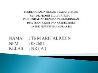 NAMA 	: Tb M ARIF ALIUDIN NPM 	: 082681 KELAS	: NR ( A )