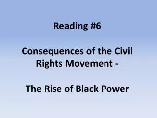 Reading #6 Consequences of the Civil Rights Movement - The Rise of Black Power