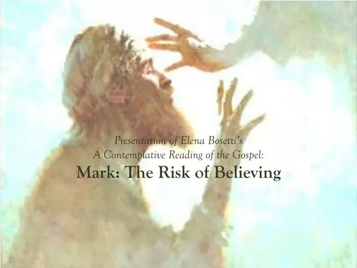 presentation of elena bosetti s a contemplative reading of the gospel mark the risk of believing