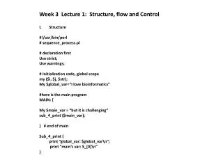 Week 3 Lecture 1: Structure, flow and Control Structure #!/ usr /bin/ perl # sequence_process.pl