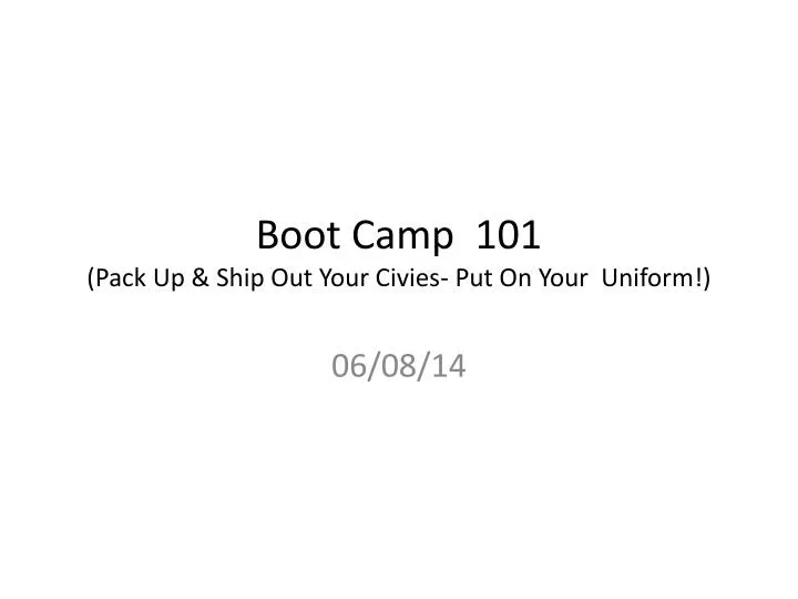 boot camp 101 pack up ship out your civies put on your uniform