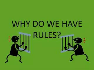 WHY DO WE HAVE RULES?