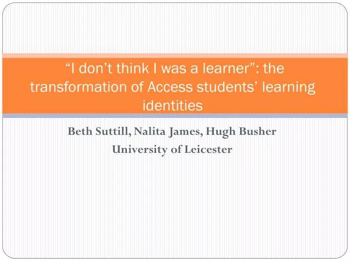 i don t think i was a learner the transformation of access students learning identities