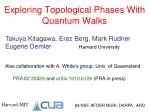 Exploring Topological Phases With Quantum Walks - slide 1