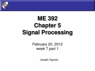 ME 392 Chapter 5 Signal Processing February 20, 2012 week 7 part 1