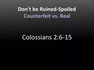 Don't be Ruined-Spoiled Counterfeit vs. Real