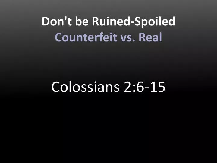 don t be ruined spoiled counterfeit vs real
