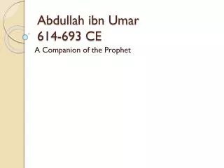 Abdullah ibn Umar 614-693 CE