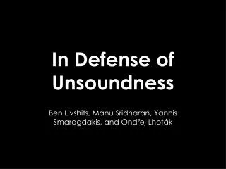 In Defense of Unsoundness