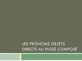 les pronoms objets directs au pass compos