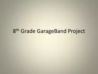 8 th Grade GarageBand Project