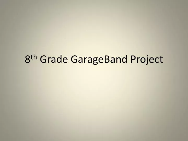 8 th grade garageband project