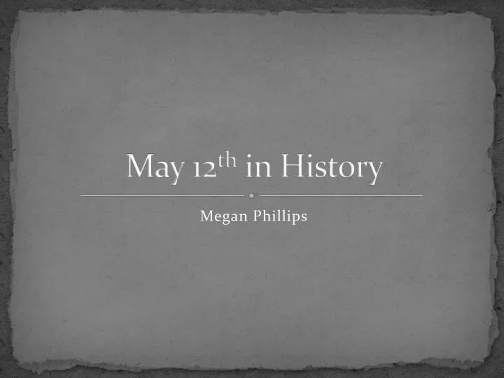 may 12 th in history