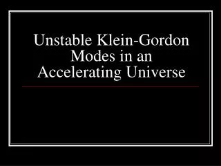 Unstable Klein-Gordon Modes in an Accelerating Universe