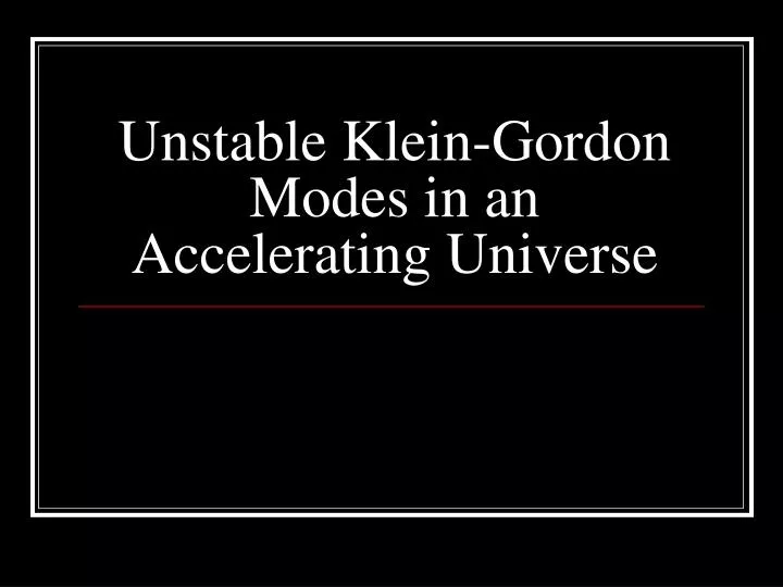 unstable klein gordon modes in an accelerating universe