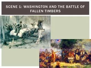 Scene 1: Washington and the Battle of Fallen Timbers