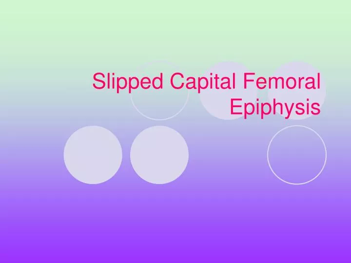 slipped capital femoral epiphysis