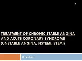 TREATMENT of CHRONIC STABLE ANGINA AND acute coronary syndrome (unstable angina, nstemi, stemi)