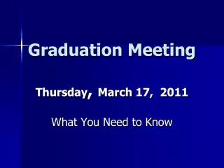 Graduation Meeting Thursday , March 17, 2011