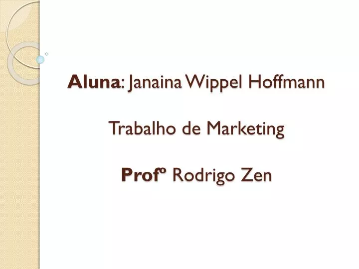 aluna janaina wippel hoffmann trabalho de marketing prof rodrigo zen