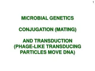 MICROBIAL GENETICS CONJUGATION (MATING) AND TRANSDUCTION