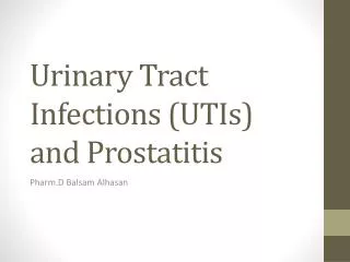 Urinary Tract Infections (UTIs) and Prostatitis