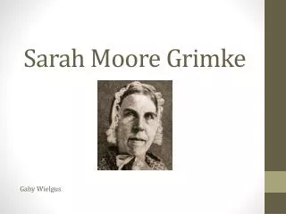 Sarah Moore Grimke