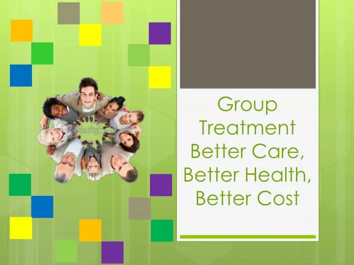 group treatment better care better health better cost