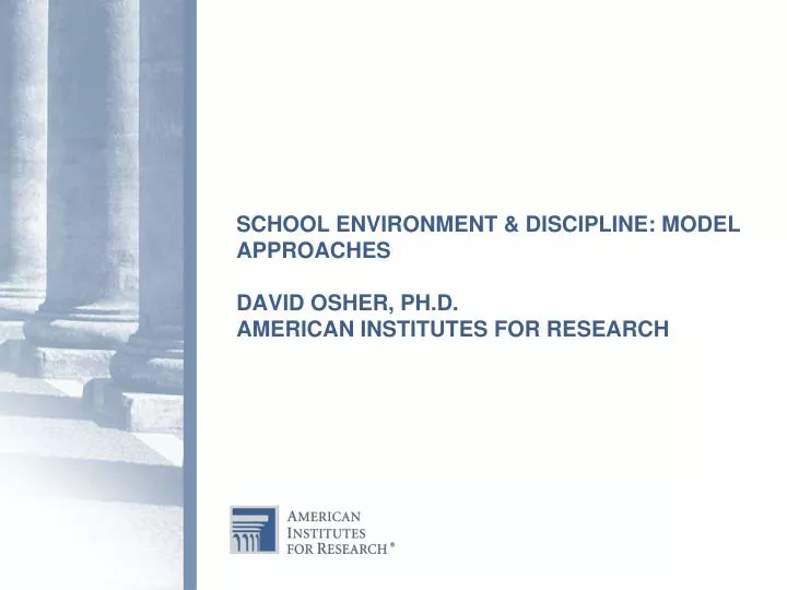 school environment discipline model approaches david osher ph d american institutes for research